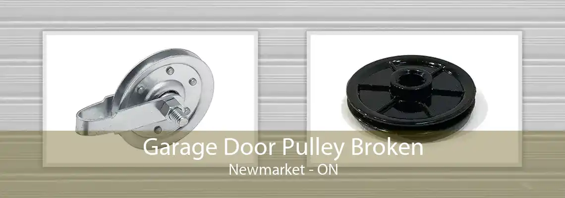 Garage Door Pulley Broken Newmarket - ON