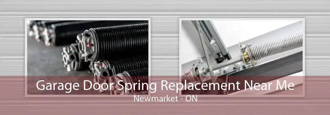 Garage Door Spring Replacement Near Me Newmarket - ON